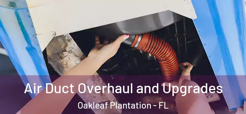 Air Duct Overhaul and Upgrades Oakleaf Plantation - FL