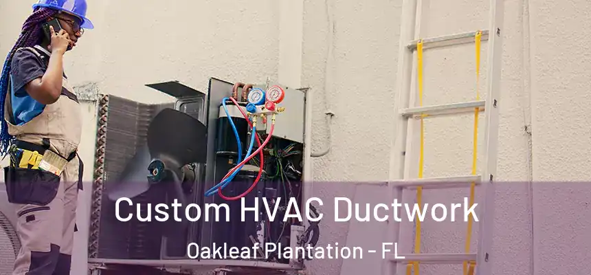 Custom HVAC Ductwork Oakleaf Plantation - FL