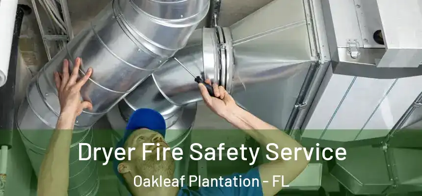 Dryer Fire Safety Service Oakleaf Plantation - FL