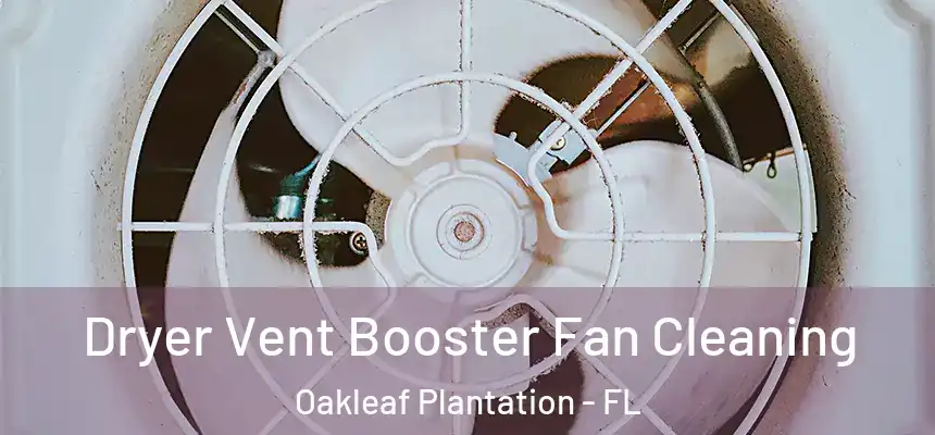 Dryer Vent Booster Fan Cleaning Oakleaf Plantation - FL