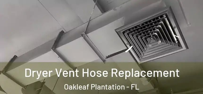 Dryer Vent Hose Replacement Oakleaf Plantation - FL