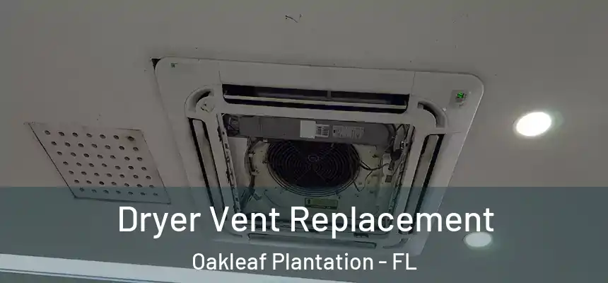 Dryer Vent Replacement Oakleaf Plantation - FL