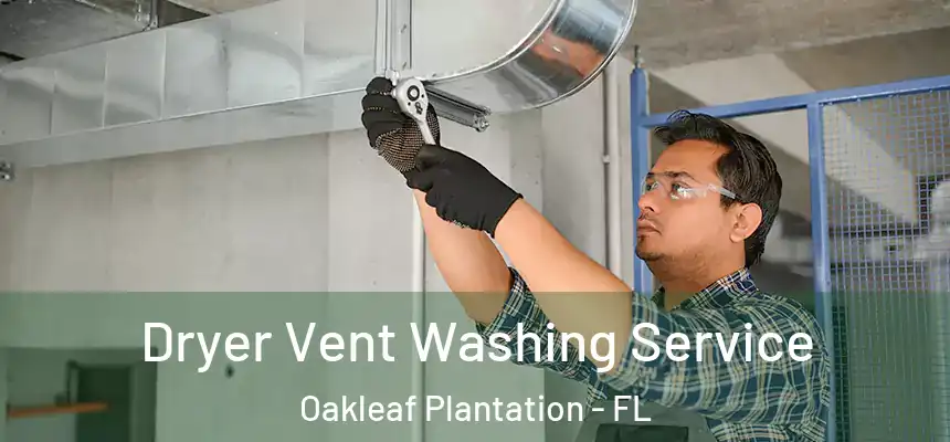 Dryer Vent Washing Service Oakleaf Plantation - FL