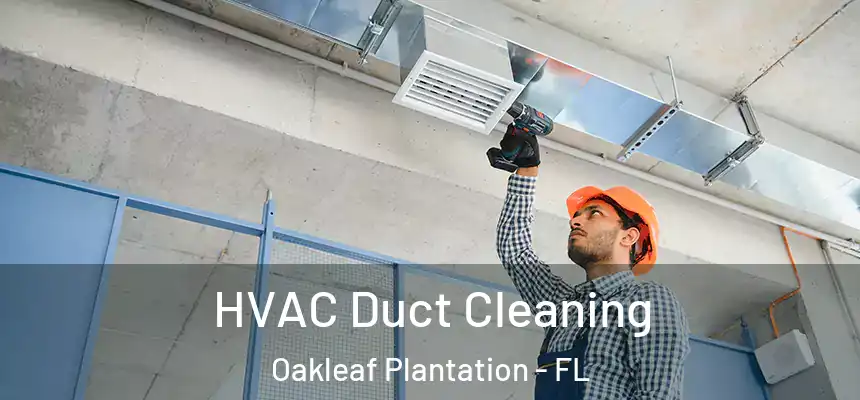 HVAC Duct Cleaning Oakleaf Plantation - FL