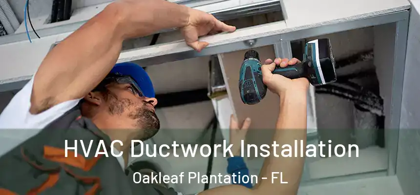 HVAC Ductwork Installation Oakleaf Plantation - FL
