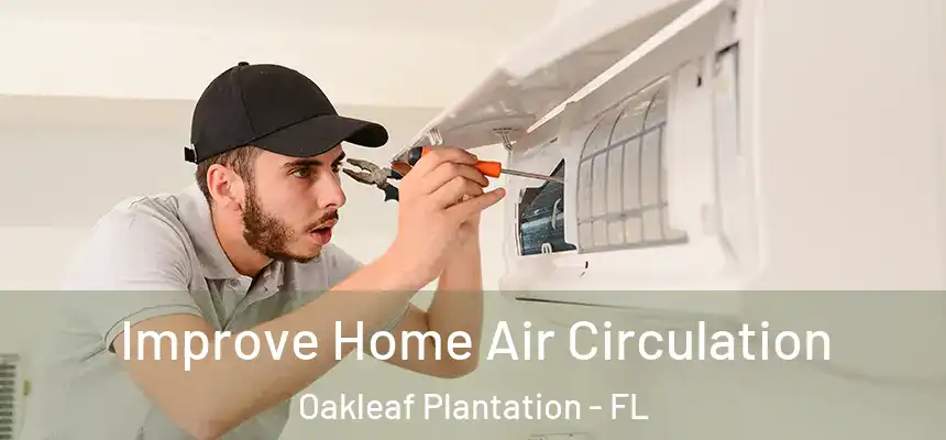 Improve Home Air Circulation Oakleaf Plantation - FL