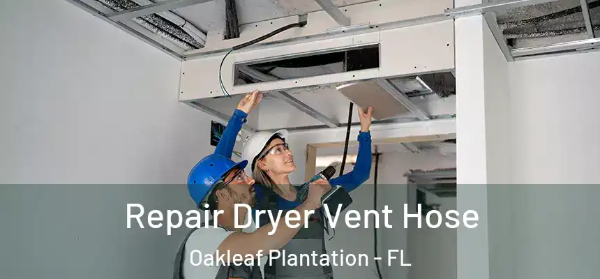 Repair Dryer Vent Hose Oakleaf Plantation - FL