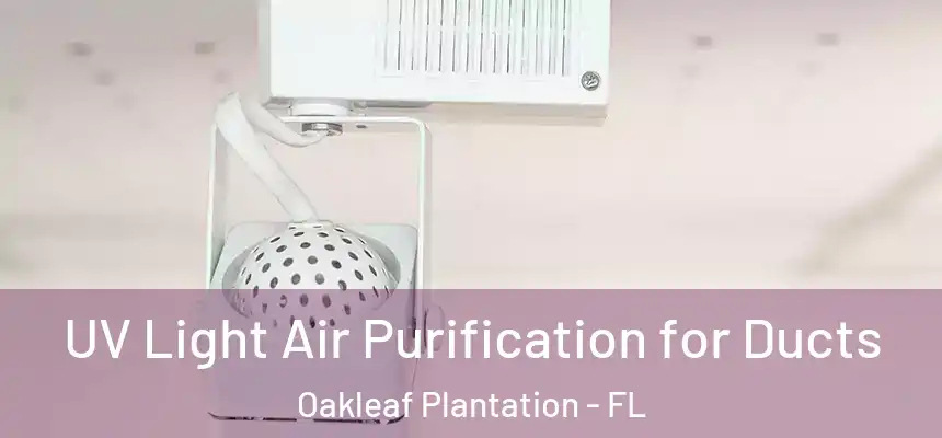 UV Light Air Purification for Ducts Oakleaf Plantation - FL